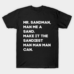 Mr Sandman, Man Me a Sand T-Shirt